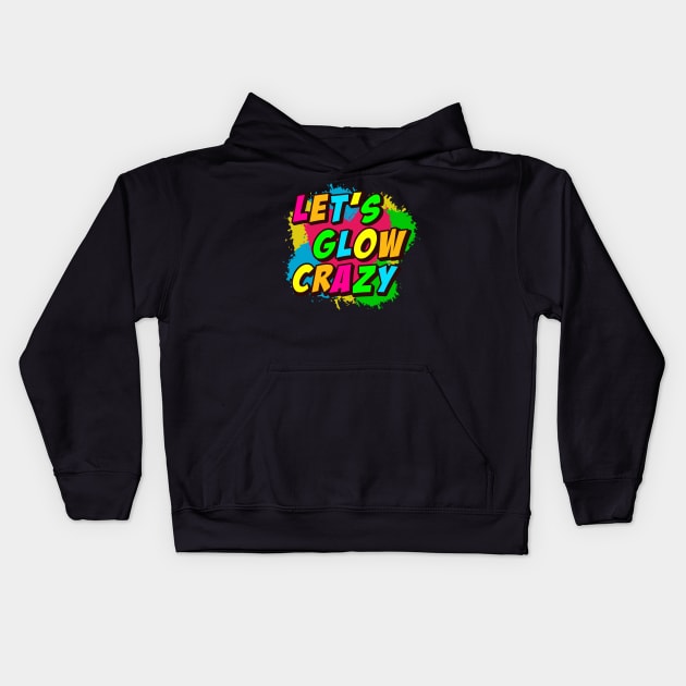 Let's Glow Crazy! Kids Hoodie by undrbolink